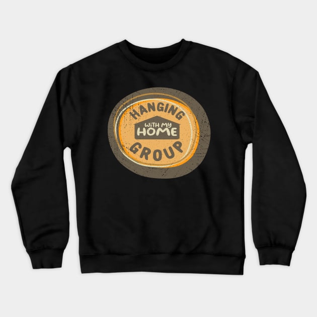 Hanging With My Home Group Crewneck Sweatshirt by FrootcakeDesigns